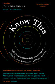 Know This (Today's Most Interesting and Important Scientific Ideas, Discoveries, and Developments) by John Brockman, 9780062562067