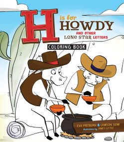H is for Howdy: The Coloring Book (And Other Lone Star Letters) by Eva Freeburn, Lawson Gow, James Little, 9781942945451