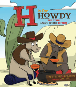 H is for Howdy (And Other Lone Star Letters) by Eva J. Freeburn, James Little, Lawson Gow, 9781942945345