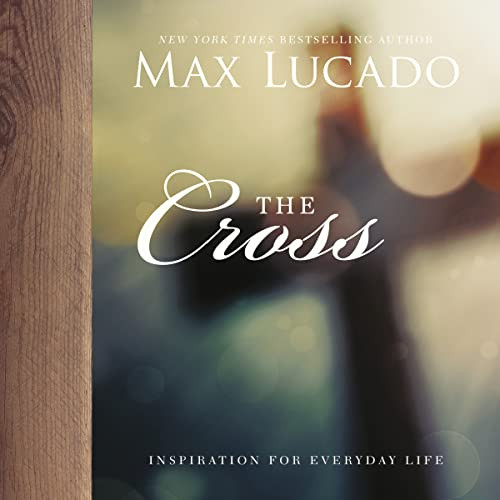 The Cross (Inspiring Reflections on the Central Symbol of the Christian Faith) by Max Lucado, 9780718091361