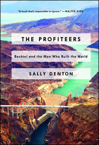 The Profiteers (Bechtel and the Men Who Built the World) - 9781476706474 by Sally Denton, 9781476706474