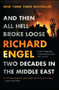 And Then All Hell Broke Loose (Two Decades in the Middle East) by Richard Engel, 9781451635126