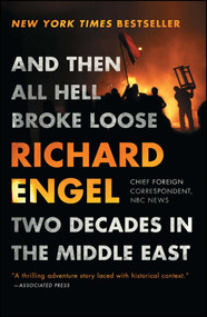 And Then All Hell Broke Loose (Two Decades in the Middle East) by Richard Engel, 9781451635126