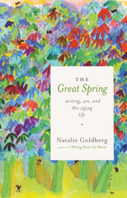 The Great Spring (Writing, Zen, and This Zigzag Life) - 9781611804072 by Natalie Goldberg, 9781611804072