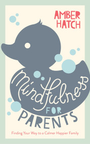 Mindfulness for Parents (Finding Your Way to a Calmer Happier Family) by Amber Hatch, 9781780289601