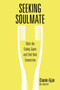Seeking Soulmate (Ditch the Dating Game and Find Real Connection) by Chamin Ajjan, 9781941529577