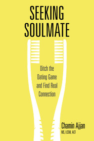 Seeking Soulmate (Ditch the Dating Game and Find Real Connection) by Chamin Ajjan, 9781941529577