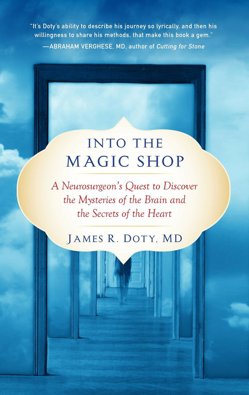 Into the Magic Shop (A Neurosurgeon's Quest to Discover the Mysteries of the Brain and the Secrets of the Heart) - 9780399183645 by James R. Doty, MD, 9780399183645