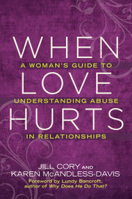 When Love Hurts (A Woman's Guide to Understanding Abuse in Relationships) by Jill Cory, Karen Mcandless-davis, Lundy Bancroft, 9780425274286