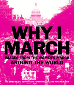 Why I March (Images from The Women's March Around the World) by Abrams Books, 9781419728853