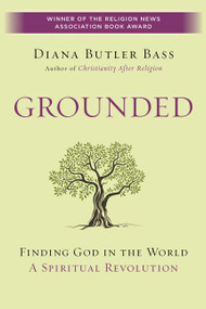 Grounded (Finding God in the World-A Spiritual Revolution) - 9780062328564 by Diana Butler Bass, 9780062328564