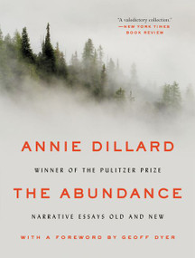 The Abundance (Narrative Essays Old and New) - 9780062432964 by Annie Dillard, 9780062432964