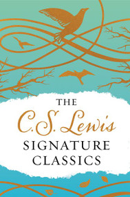 The C. S. Lewis Signature Classics by C. S. Lewis, 9780062572554