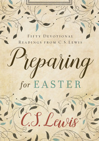 Preparing for Easter (Fifty Devotional Readings from C. S. Lewis) by C. S. Lewis, 9780062641649