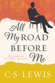 All My Road Before Me (The Diary of C. S. Lewis, 1922-1927) by C. S. Lewis, 9780062643582