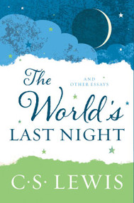 The World's Last Night (And Other Essays) by C. S. Lewis, 9780062643513
