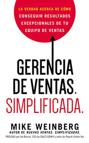 Gerencia de ventas. Simplificada. (La verdad acerca de cómo conseguir resultados excepcionales de tu equipo de ventas) (Spanish Edition) by Mike Weinberg, 9780718086909