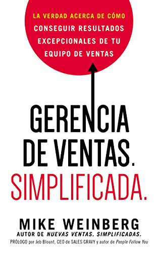 Gerencia de ventas. Simplificada. (La verdad acerca de cómo conseguir resultados excepcionales de tu equipo de ventas) (Spanish Edition) by Mike Weinberg, 9780718086909