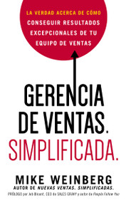 Gerencia de ventas. Simplificada. (La verdad acerca de cómo conseguir resultados excepcionales de tu equipo de ventas) (Spanish Edition) by Mike Weinberg, 9780718086909