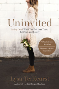 Uninvited (Living Loved When You Feel Less Than, Left Out, and Lonely) by Lysa TerKeurst, 9781400205875