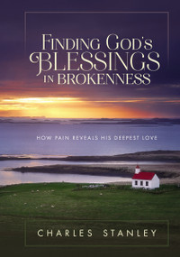 Finding God's Blessings in Brokenness (How Pain Reveals His Deepest Love) by Charles F. Stanley, 9780310084129