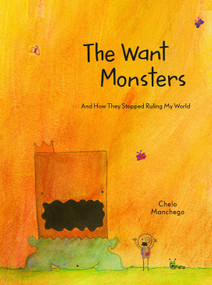 The Want Monsters (And How They Stopped Ruling My World) by Chelo Manchego, 9781611803655