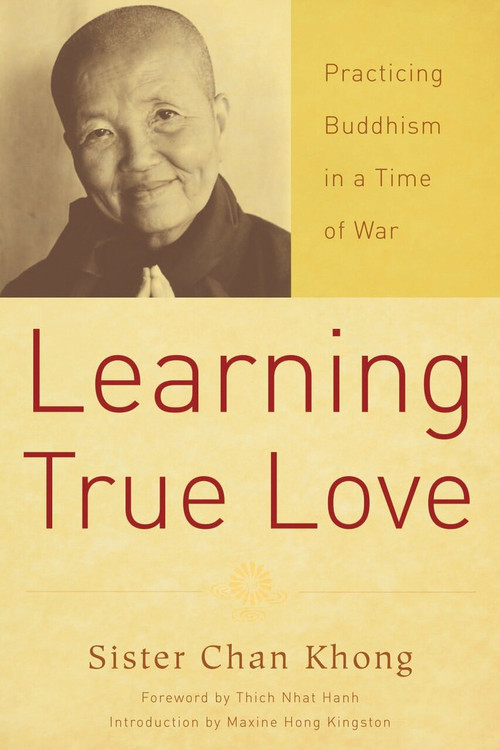 Learning True Love (Practicing Buddhism in a Time of War) by Sister Chan Khong, 9781888375671
