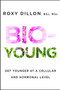 Bio-Young (Get Younger at a Cellular and Hormonal Level) by Roxy Dillon, 9781476796840