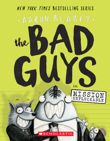 The Bad Guys in Mission Unpluckable (The Bad Guys #2) by Aaron Blabey, Aaron Blabey, 9780545912419