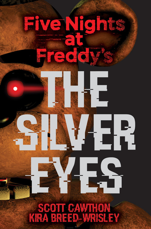The Silver Eyes: Five Nights at Freddy's (Original Trilogy Book 1) by Scott Cawthon, Kira Breed-Wrisley, 9781338134377