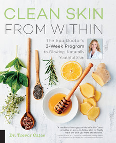 Clean Skin from Within (The Spa Doctor's Two-Week Program to Glowing, Naturally Youthful Skin) by Trevor Cates, 9781592337439