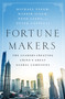 Fortune Makers (The Leaders Creating China's Great Global Companies) by Michael Useem, Harbir Singh, Liang Neng, Peter Cappelli, 9781610396585
