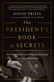 The President's Book of Secrets (The Untold Story of Intelligence Briefings to America's Presidents) by David Priess, George H. W. Bush, 9781610397698