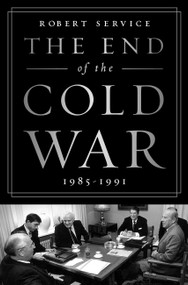 The End of the Cold War: 1985-1991 - 9781610397711 by Robert Service