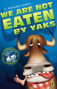 We Are Not Eaten by Yaks by C. Alexander London, 9780142420560