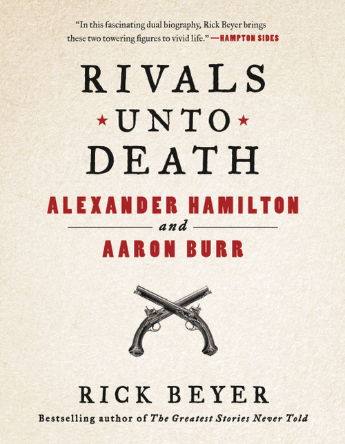 Rivals Unto Death (Alexander Hamilton and Aaron Burr) by Rick Beyer, 9780316504973