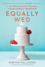 Equally Wed (The Ultimate Guide to Planning Your LGBTQ+ Wedding) by Kirsten Palladino, 9781580056700