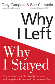 Why I Left, Why I Stayed (Conversations on Christianity Between an Evangelical Father and His Humanist Son) by Tony Campolo, Bart Campolo, 9780062415370