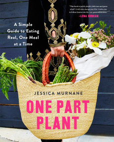 One Part Plant (A Simple Guide to Eating Real, One Meal at a Time) by Jessica Murnane, Lena Dunham, 9780062440617