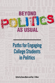 Beyond Politics As Usual (Paths for Engaging College Students in Politics) by Ileana  Marin, Ray Minor, 9781945577024