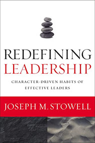Redefining Leadership (Character-Driven Habits of Effective Leaders) by Joseph M. Stowell, 9780310538387