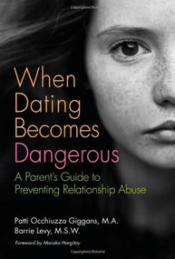 When Dating Becomes Dangerous (A Parent's Guide to Preventing Relationship Abuse) by Barrie Levy, Patricia Occhiuzzo Giggans, Mariska Hargitay, 9781616494711