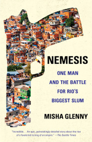 Nemesis (One Man and the Battle for Rio's Biggest Slum) by Misha Glenny, 9780345806833