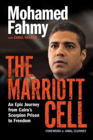 The Marriott Cell (An Epic Journey from Cairo's Scorpion Prison to Freedom) by Mohamed Fahmy, Carol Shaben, Amal Clooney, 9780345816351