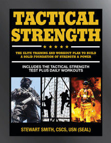 Tactical Strength (The Elite Training and Workout Plan for Spec Ops, SEALs, SWAT, Police, Firefighters, and Tactical Professionals) by Stewart Smith, USN (SEAL), 9781578266623