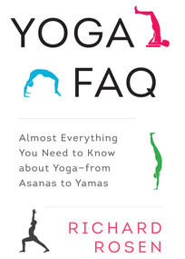 Yoga FAQ (Almost Everything You Need to Know about Yoga-from Asanas to Yamas) by Richard Rosen, Rodney Yee, 9781611801736