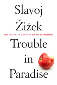 Trouble in Paradise (From the End of History to the End of Capitalism) - 9781612196190 by Slavoj Zizek, 9781612196190