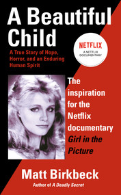 A Beautiful Child (A True Story of Hope, Horror, and an Enduring Human Spirit) by Matt Birkbeck, 9780425204405