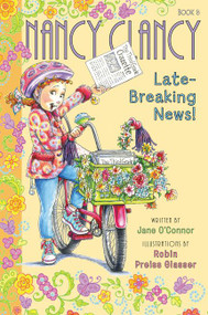Fancy Nancy: Nancy Clancy, Late-Breaking News! by Jane O'Connor, Robin Preiss Glasser, 9780062269737