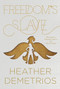 Freedom's Slave by Heather Demetrios, 9780062318626
